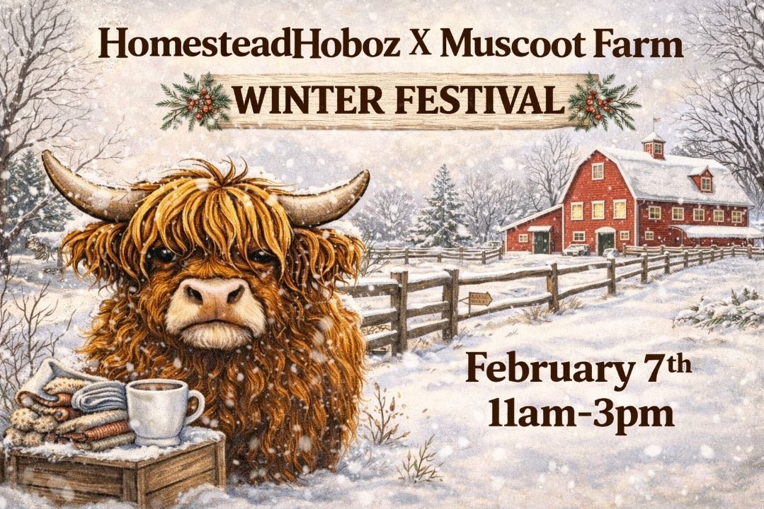 HomesteadHoboz X Muscoot Farm Winter Festival - HomesteadHoboz